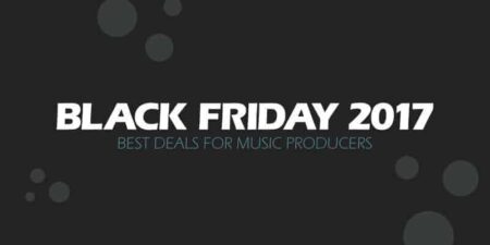 The Best BLACK FRIDAY 2017 Deals For Music Producers!
