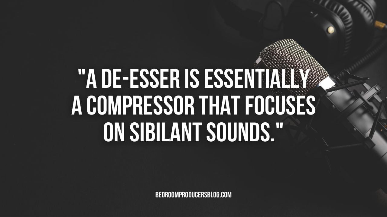A de-esser compresses and attenuates sibilance.