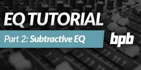 EQ Tutorial Part 2: Subtractive EQ (VIDEO)