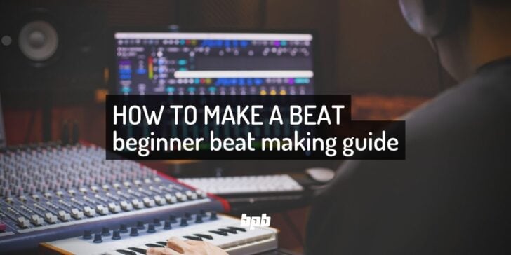 How To Make Beats: A Quick Beat Making Guide For Beginners