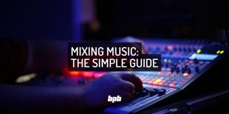 Mixing Music: The Simple Guide