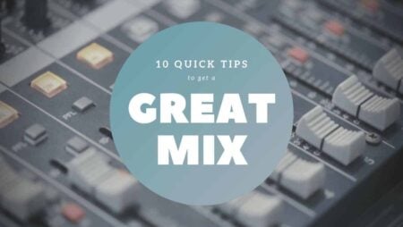 10 Mixing Tips for a Great Mix