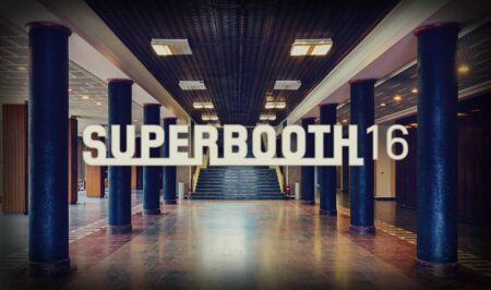 Superbooth16 (March 31st - April 2nd 2016, Funkhaus Berlin)